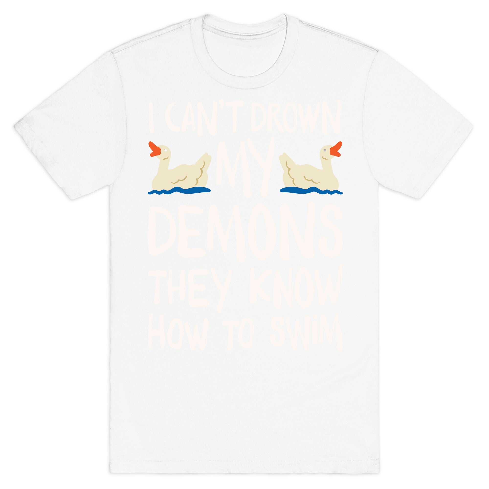 I Can't Drown My Demons They Know How To Sleep (Goose Parody) T-Shirt